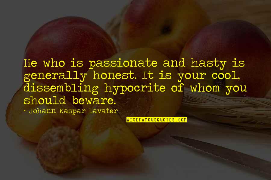 Dissembling Quotes By Johann Kaspar Lavater: He who is passionate and hasty is generally