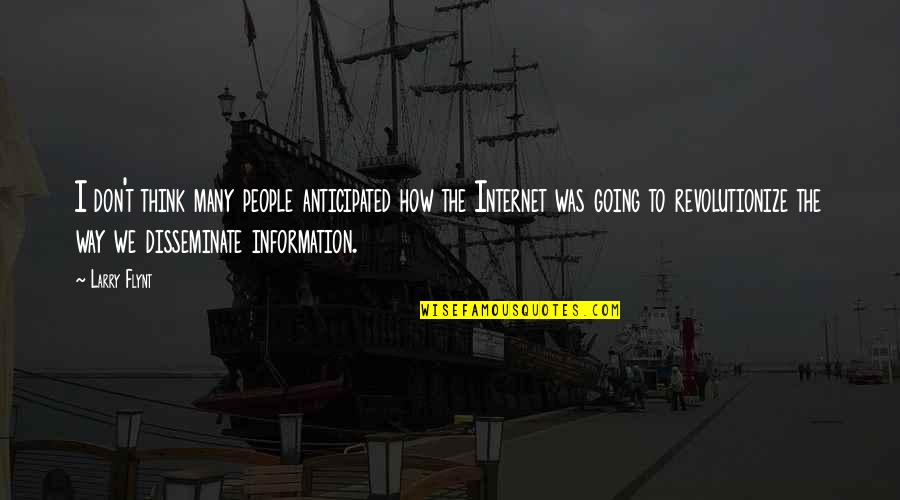 Disseminate Information Quotes By Larry Flynt: I don't think many people anticipated how the