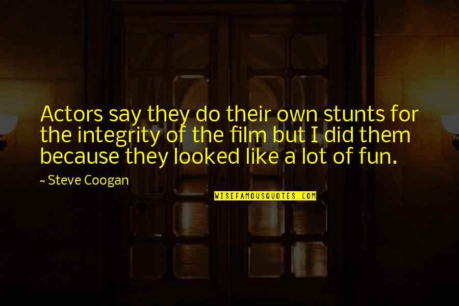 Disseminate Information Quotes By Steve Coogan: Actors say they do their own stunts for