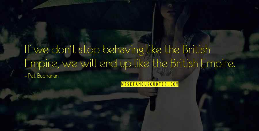 Disseminated Gonorrhea Quotes By Pat Buchanan: If we don't stop behaving like the British Disseminated Gonorrhea Quotes By Pat Buchanan: If we don't stop behaving like the British