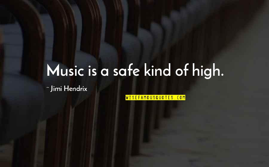Disseminates Dictionary Quotes By Jimi Hendrix: Music is a safe kind of high.