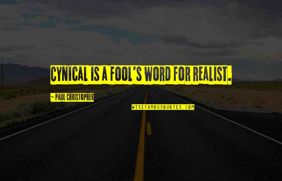 Disseminates Synonyms Quotes By Paul Christopher: Cynical is a fool's word for realist. Disseminates Synonyms Quotes By Paul Christopher: Cynical is a fool's word for realist.