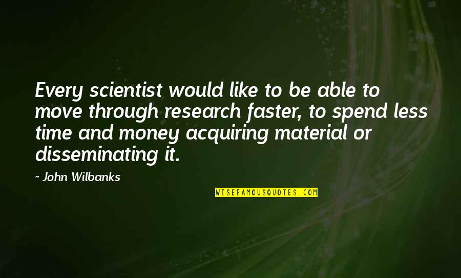 Disseminating Quotes By John Wilbanks: Every scientist would like to be able to