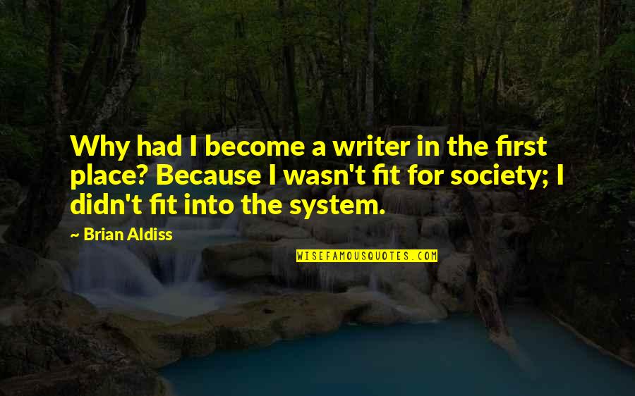 Disseminator In Management Quotes By Brian Aldiss: Why had I become a writer in the