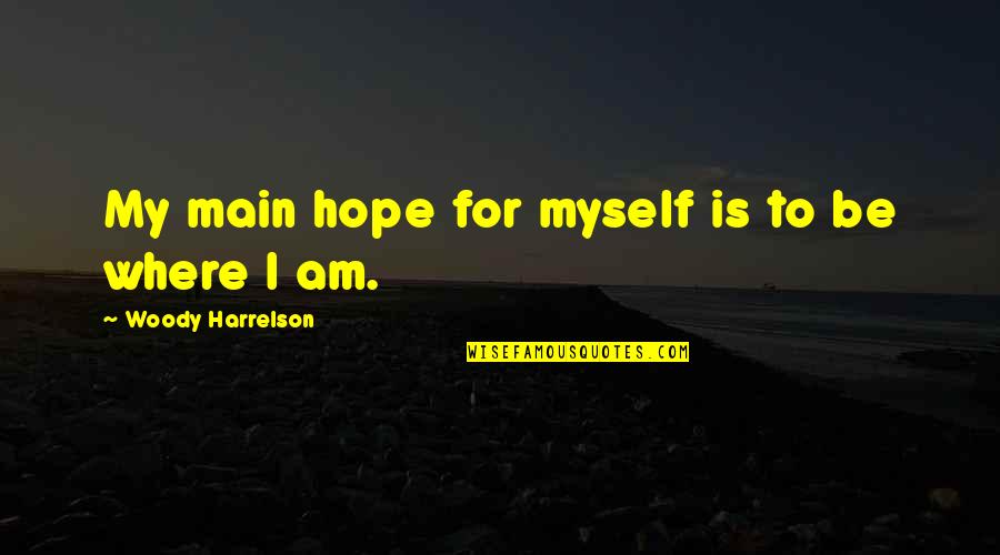 Disseminator In Management Quotes By Woody Harrelson: My main hope for myself is to be