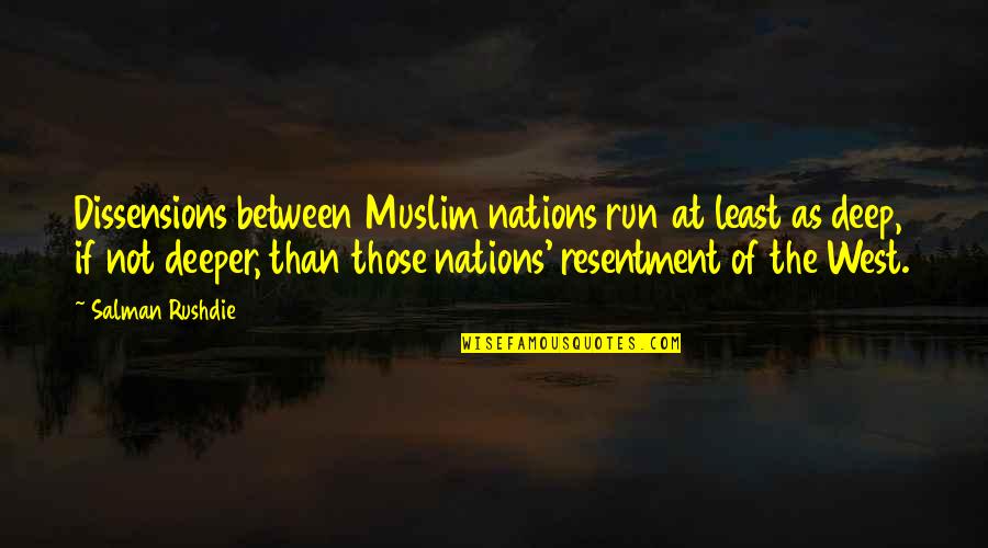 Dissensions Quotes By Salman Rushdie: Dissensions between Muslim nations run at least as