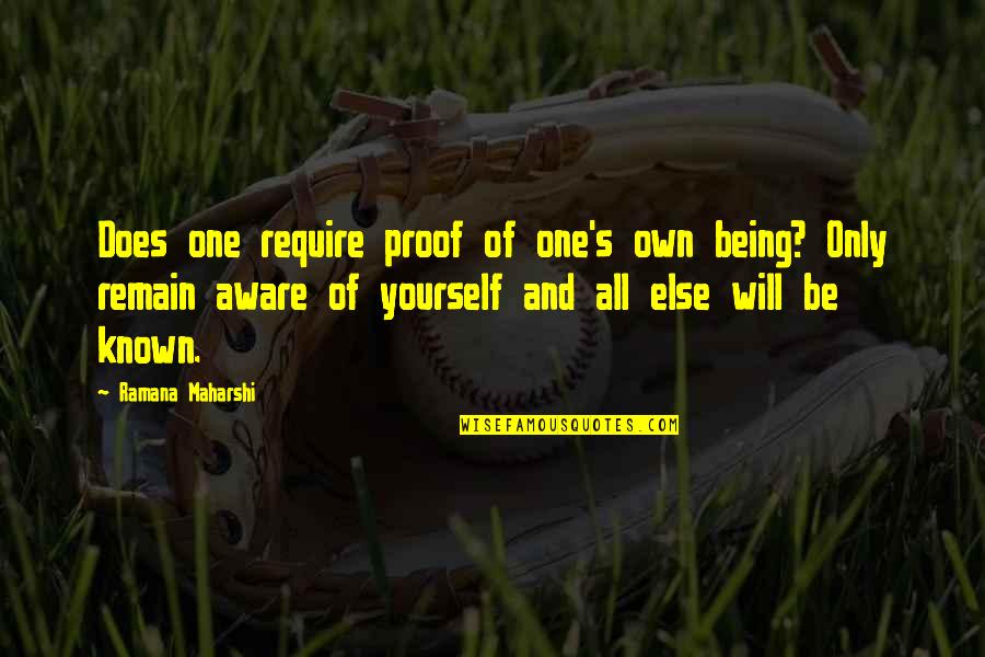 Dissensus On Politics Quotes By Ramana Maharshi: Does one require proof of one's own being?