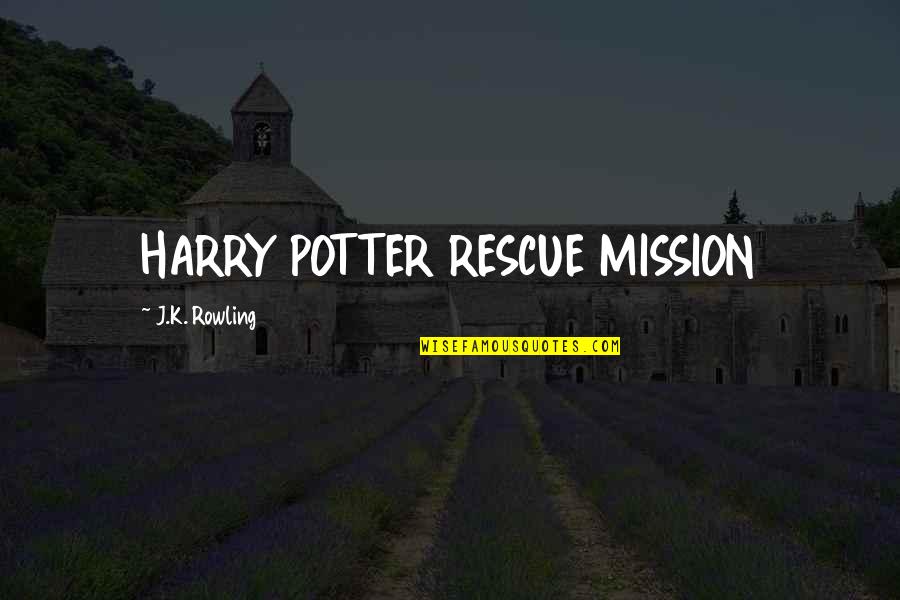 Dissent In America Quotes By J.K. Rowling: HARRY POTTER RESCUE MISSION
