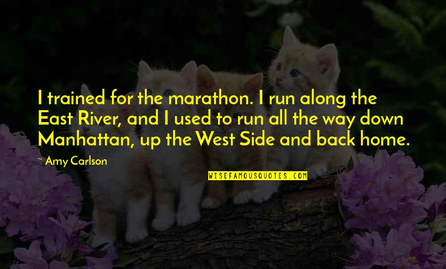 Dissented Quotes By Amy Carlson: I trained for the marathon. I run along