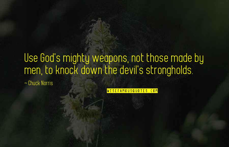 Dissented Quotes By Chuck Norris: Use God's mighty weapons, not those made by