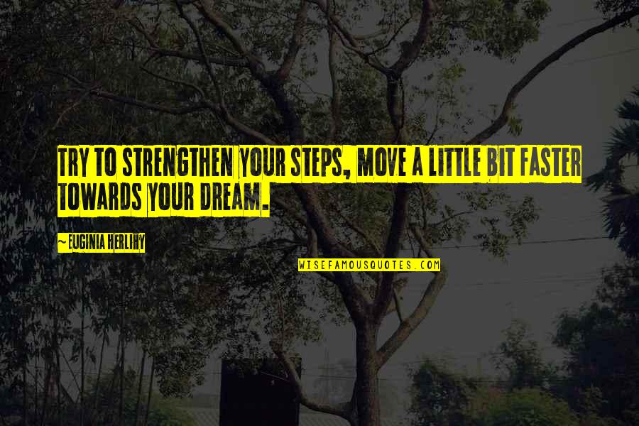 Dissenters Church Quotes By Euginia Herlihy: Try to strengthen your steps, move a little