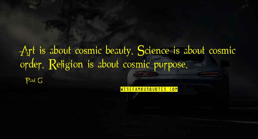 Dissenters History Quotes By Paul G: Art is about cosmic beauty. Science is about