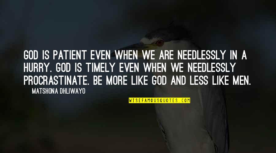Dissentients Synonyms Quotes By Matshona Dhliwayo: God is patient even when we are needlessly