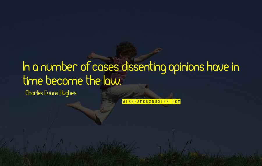 Dissenting Opinions Quotes By Charles Evans Hughes: In a number of cases dissenting opinions have