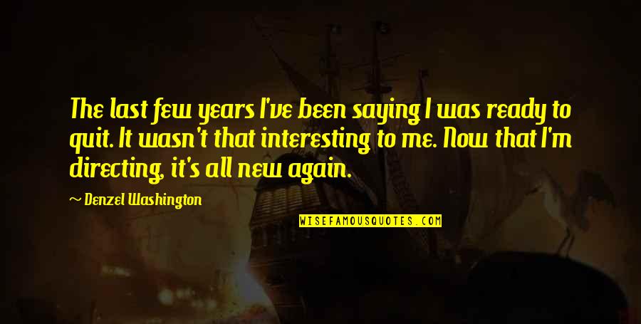 Dissenting Opinions Quotes By Denzel Washington: The last few years I've been saying I