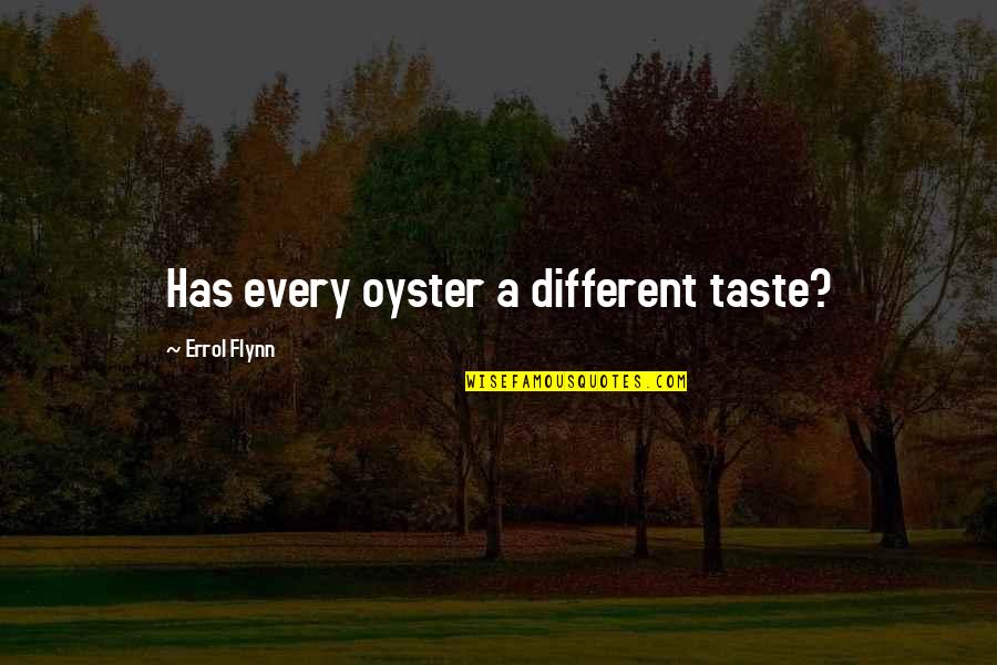 Dissentious Quotes By Errol Flynn: Has every oyster a different taste?