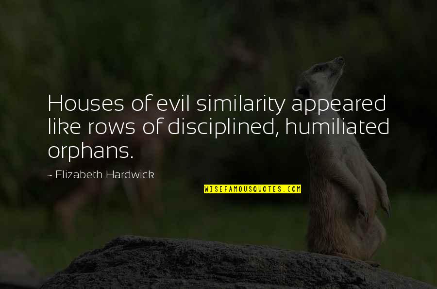 Dissertation Completion Quotes By Elizabeth Hardwick: Houses of evil similarity appeared like rows of