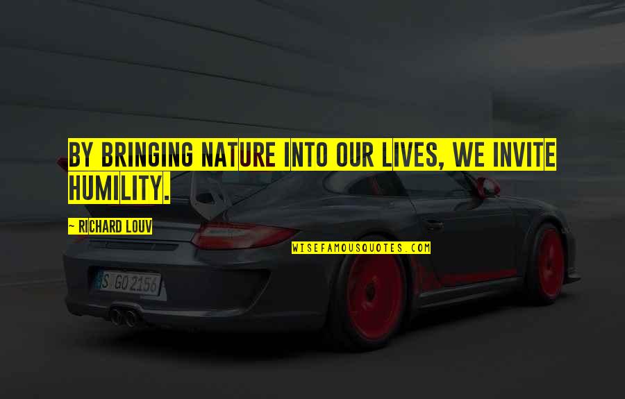Dissertations International Quotes By Richard Louv: By bringing nature into our lives, we invite