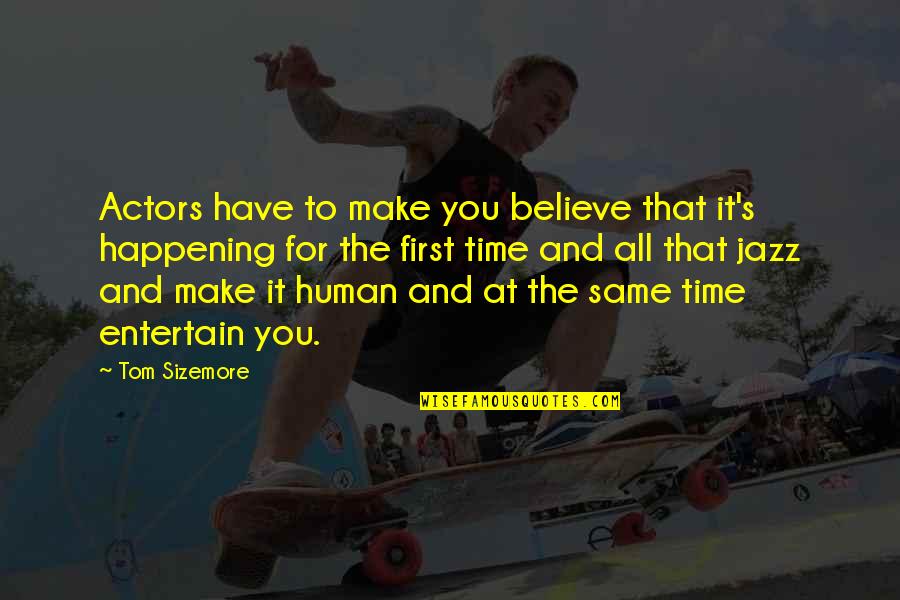 Disses To Say Quotes By Tom Sizemore: Actors have to make you believe that it's