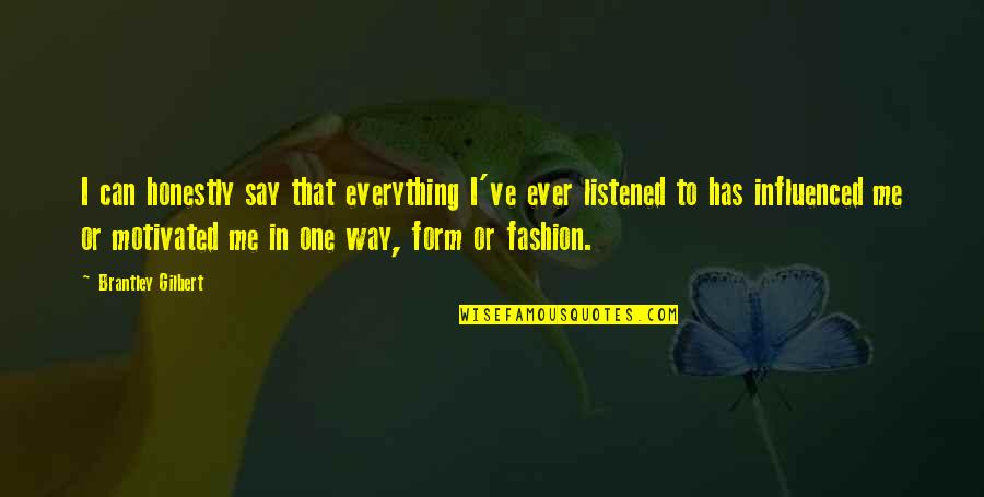 Dissestes Quotes By Brantley Gilbert: I can honestly say that everything I've ever