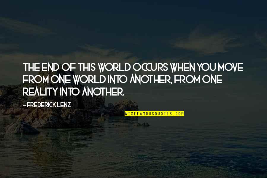 Dissestes Quotes By Frederick Lenz: The end of this world occurs when you