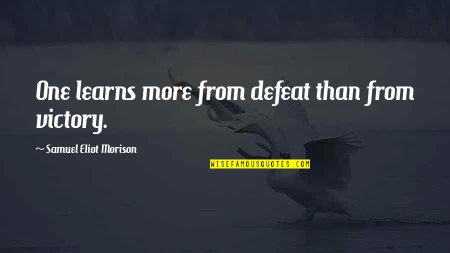 Disseta Quotes By Samuel Eliot Morison: One learns more from defeat than from victory.