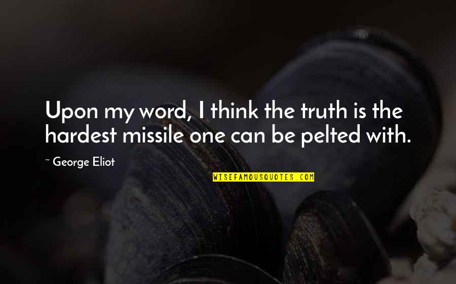 Dissevered Quotes By George Eliot: Upon my word, I think the truth is