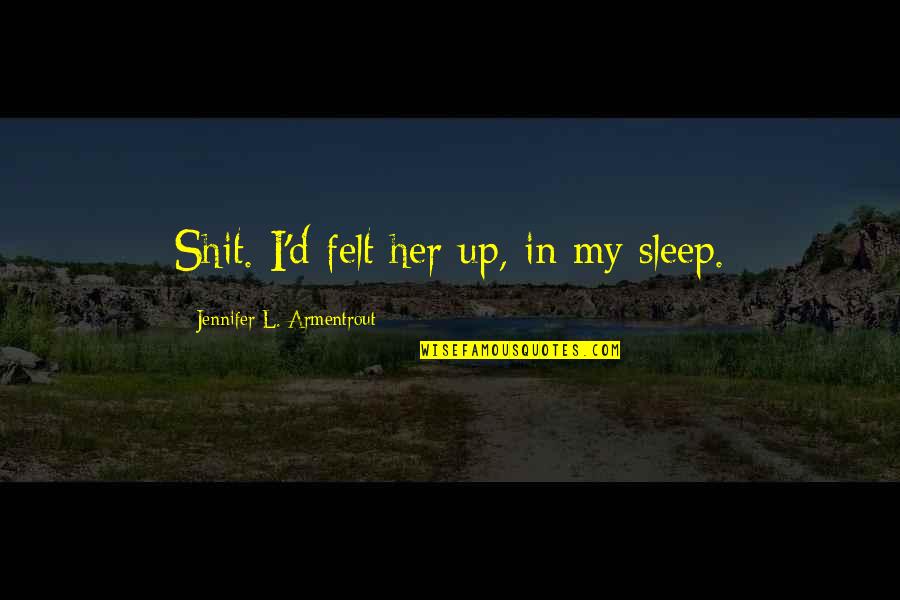 Dissevered Quotes By Jennifer L. Armentrout: Shit. I'd felt her up, in my sleep.