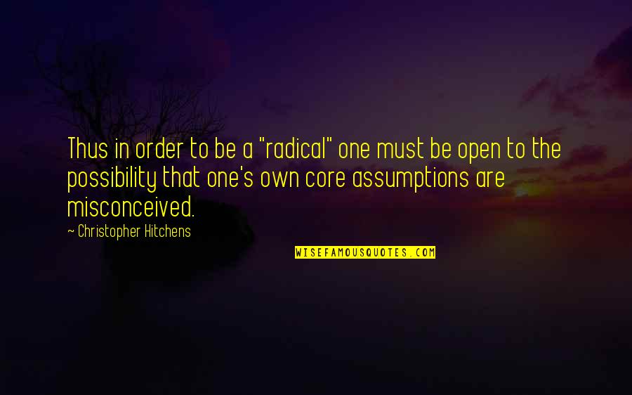 Dissident Quotes By Christopher Hitchens: Thus in order to be a "radical" one