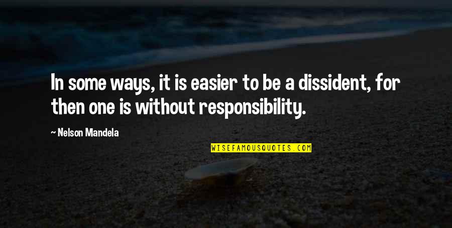 Dissident Quotes By Nelson Mandela: In some ways, it is easier to be Dissident Quotes By Nelson Mandela: In some ways, it is easier to be