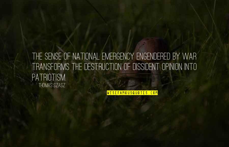 Dissident Quotes By Thomas Szasz: The sense of national emergency engendered by war Dissident Quotes By Thomas Szasz: The sense of national emergency engendered by war