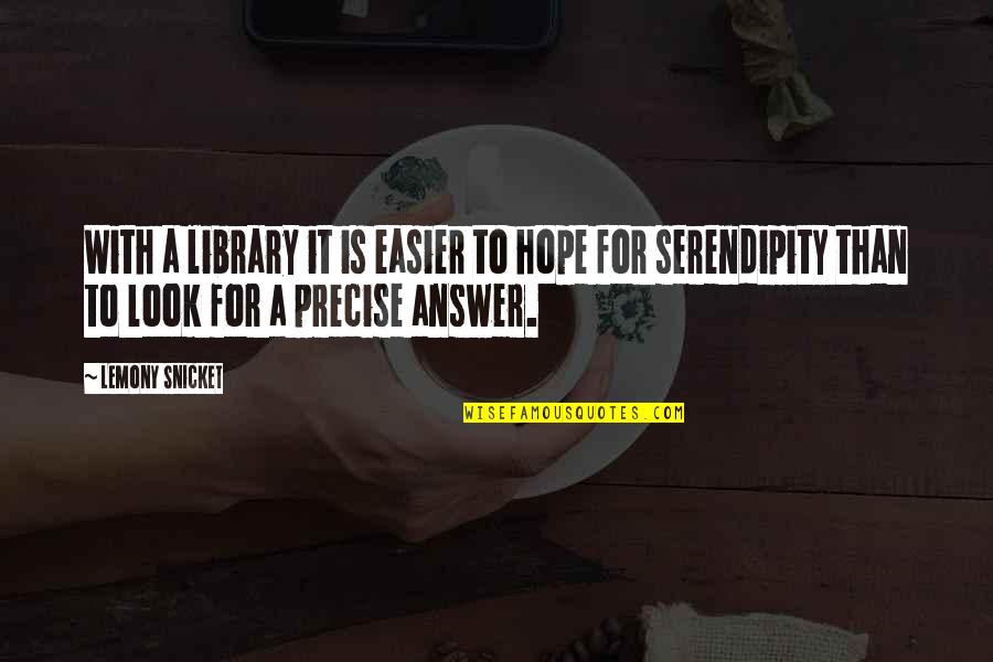 Dissidents Quotes By Lemony Snicket: With a library it is easier to hope