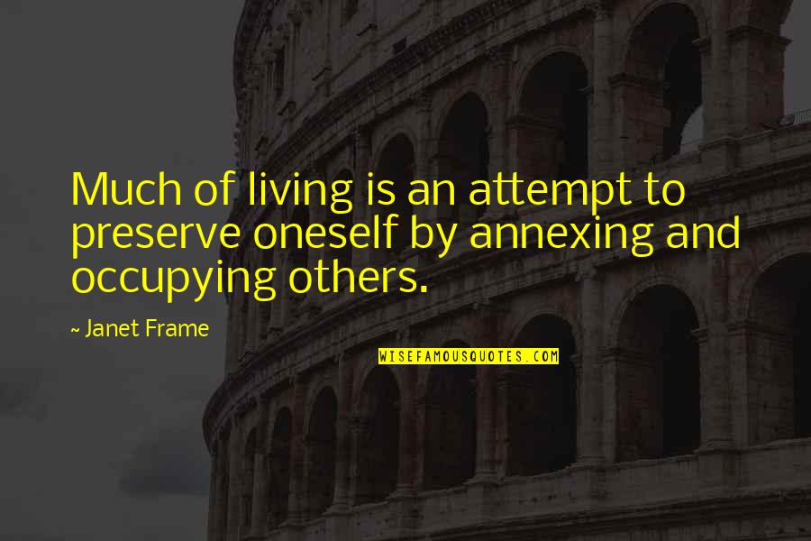Dissidents Synonym Quotes By Janet Frame: Much of living is an attempt to preserve
