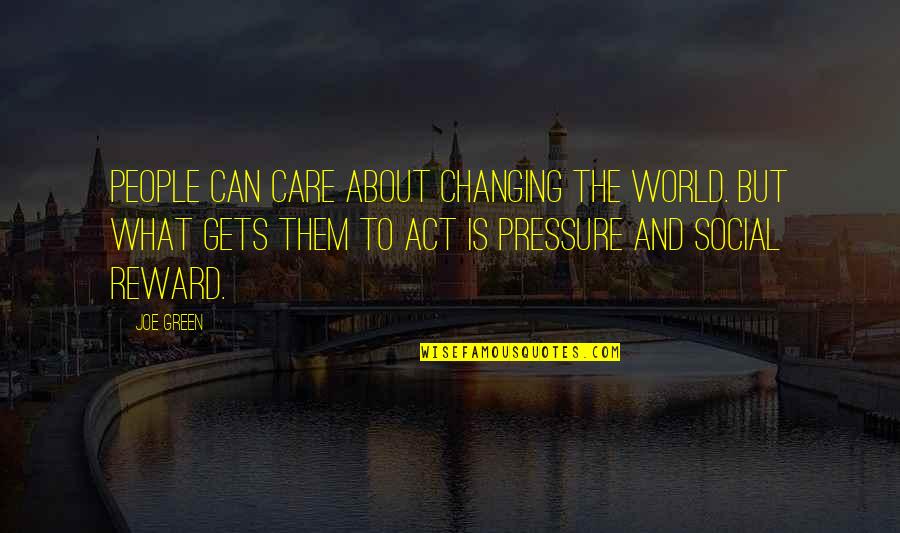 Dissidents Synonym Quotes By Joe Green: People can care about changing the world. But Dissidents Synonym Quotes By Joe Green: People can care about changing the world. But
