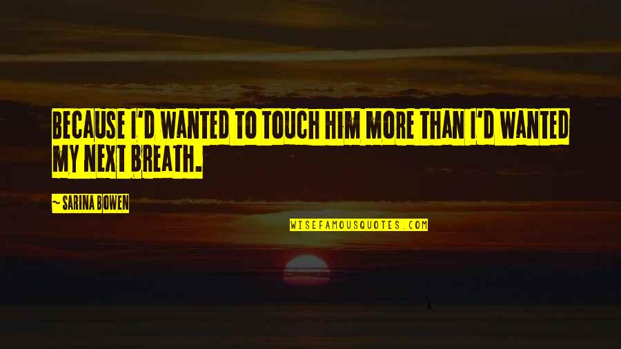 Dissidia 012 Tifa Quotes By Sarina Bowen: Because I'd wanted to touch him more than