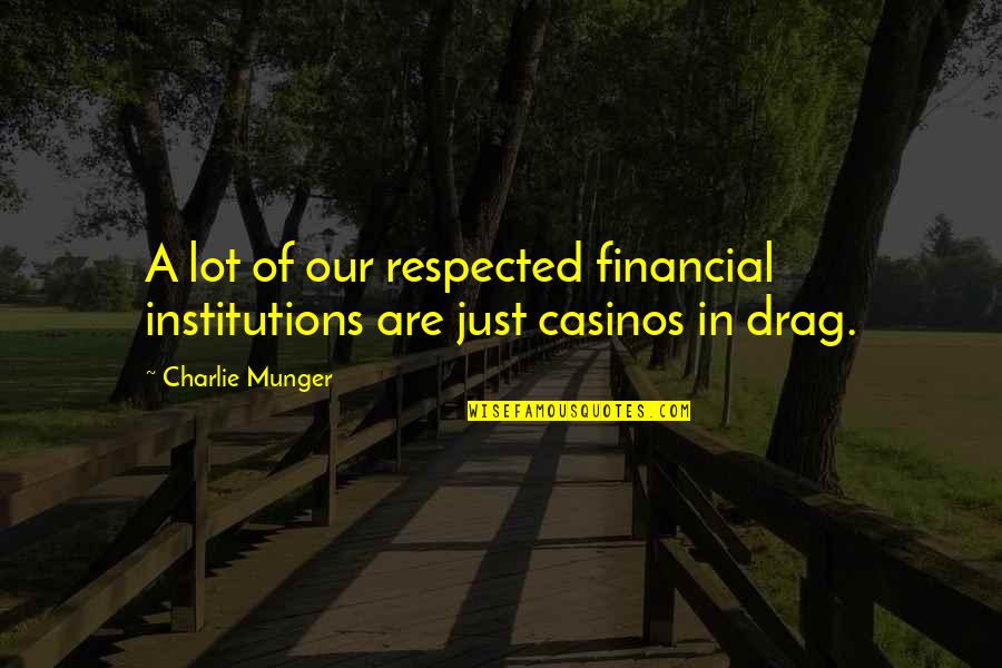 Dissidia Quotes By Charlie Munger: A lot of our respected financial institutions are