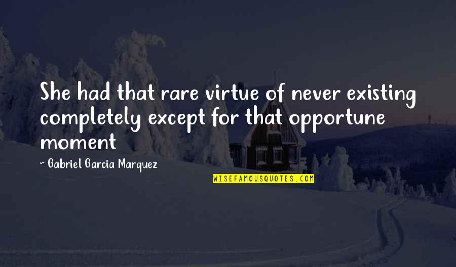 Dissidia Quotes By Gabriel Garcia Marquez: She had that rare virtue of never existing Dissidia Quotes By Gabriel Garcia Marquez: She had that rare virtue of never existing