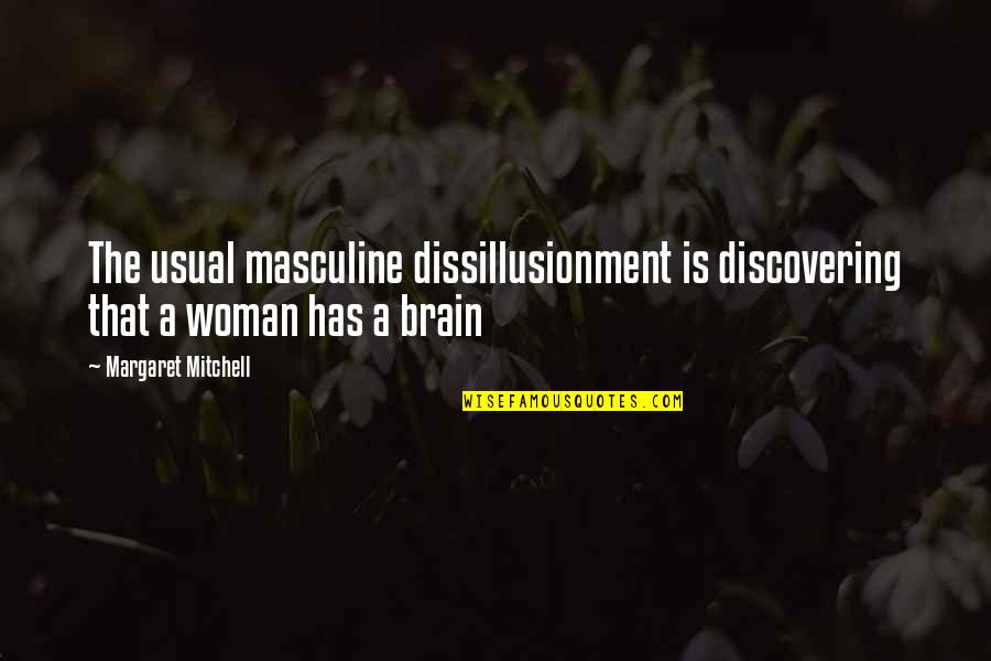Dissillusionment Quotes By Margaret Mitchell: The usual masculine dissillusionment is discovering that a