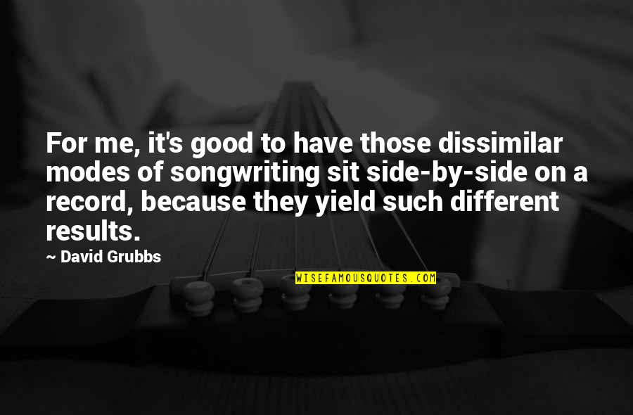 Dissimilar Quotes By David Grubbs: For me, it's good to have those dissimilar