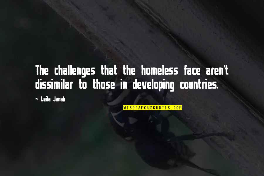 Dissimilar Quotes By Leila Janah: The challenges that the homeless face aren't dissimilar