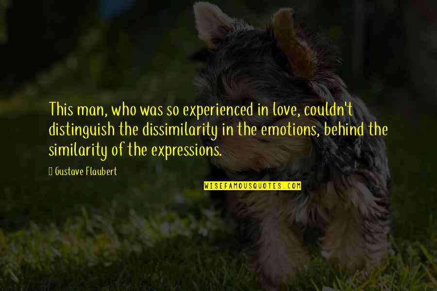 Dissimilarity In R Quotes By Gustave Flaubert: This man, who was so experienced in love,
