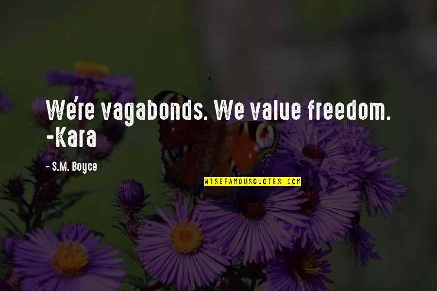 Dissimilation Psychology Quotes By S.M. Boyce: We're vagabonds. We value freedom. -Kara Dissimilation Psychology Quotes By S.M. Boyce: We're vagabonds. We value freedom. -Kara