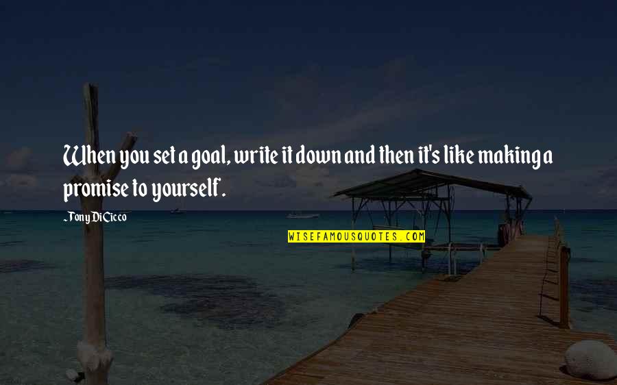 Dissimilation Psychology Quotes By Tony DiCicco: When you set a goal, write it down