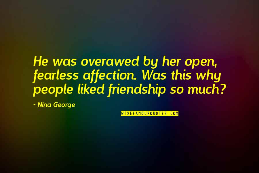 Dissimilation Quotes By Nina George: He was overawed by her open, fearless affection.