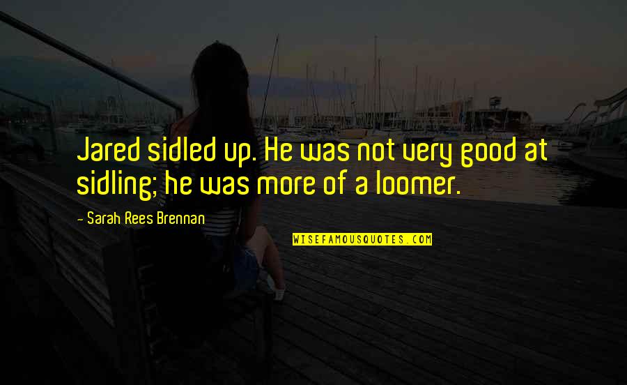 Dissimulate In A Sentence Quotes By Sarah Rees Brennan: Jared sidled up. He was not very good Dissimulate In A Sentence Quotes By Sarah Rees Brennan: Jared sidled up. He was not very good