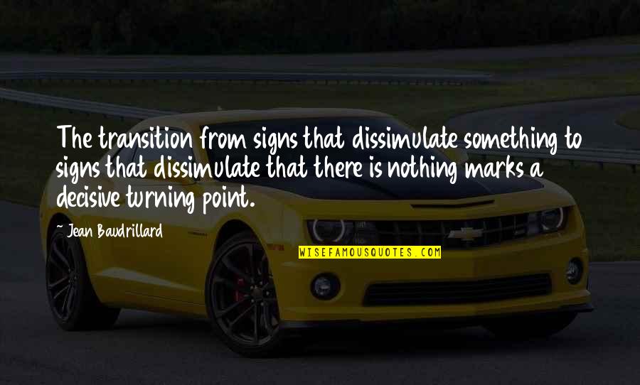 Dissimulate Quotes By Jean Baudrillard: The transition from signs that dissimulate something to
