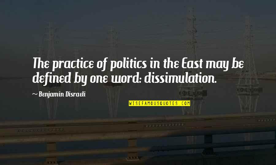 Dissimulation Quotes By Benjamin Disraeli: The practice of politics in the East may