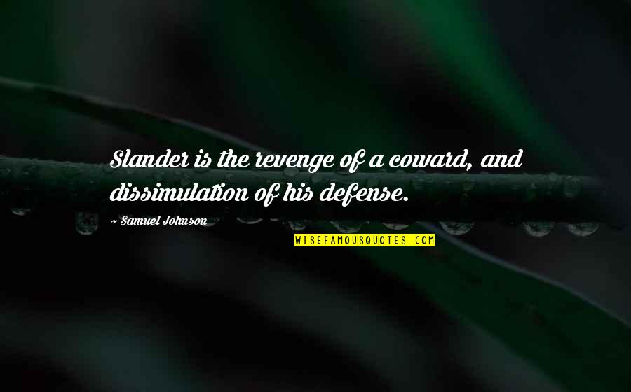 Dissimulation Quotes By Samuel Johnson: Slander is the revenge of a coward, and