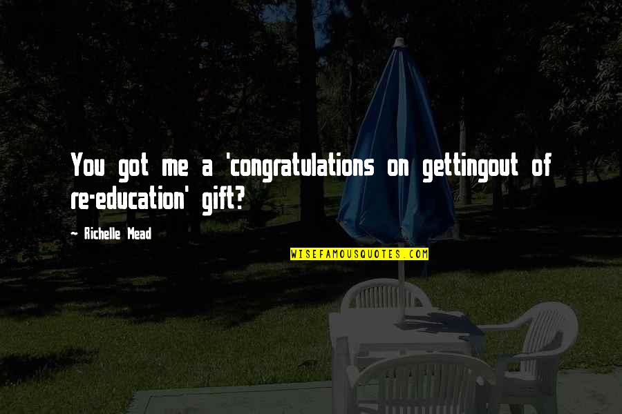 Dissimulation Synonym Quotes By Richelle Mead: You got me a 'congratulations on gettingout of