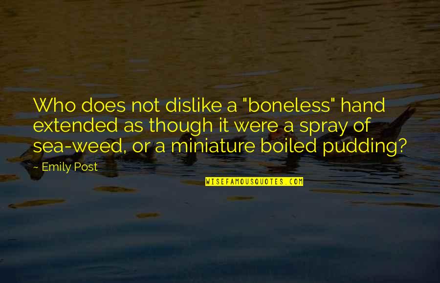 Dissimulators Quotes By Emily Post: Who does not dislike a "boneless" hand extended